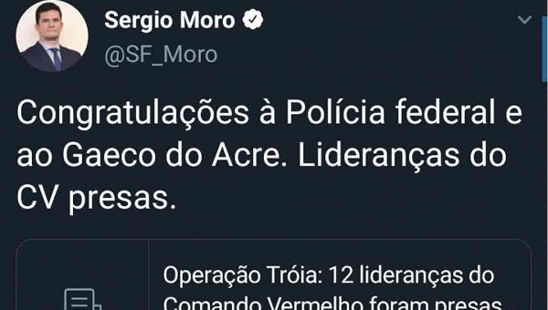 'Congratulações à Polícia Federal e ao Gaeco do Acre. Lideranças do CV presas', escreve ministro Sérgio Moro no Twitter 