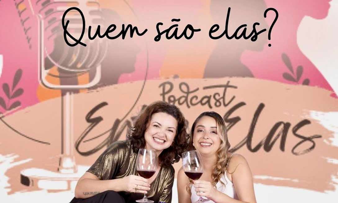 Pod Entre Elas: Novo podcast traz histórias de superação e empoderamento feminino