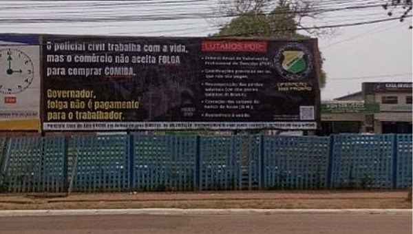 Sindicato dos Policiais Civis do Acre protesta através de outdoors e cobra ações do governo