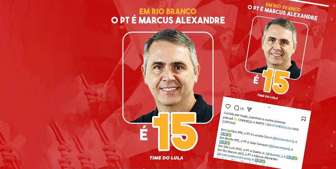 Página do PT nacional posta Marcus no “time de Lula” e anuncia: “Em Rio Branco, o PT é Marcus Alexandre, é 15”