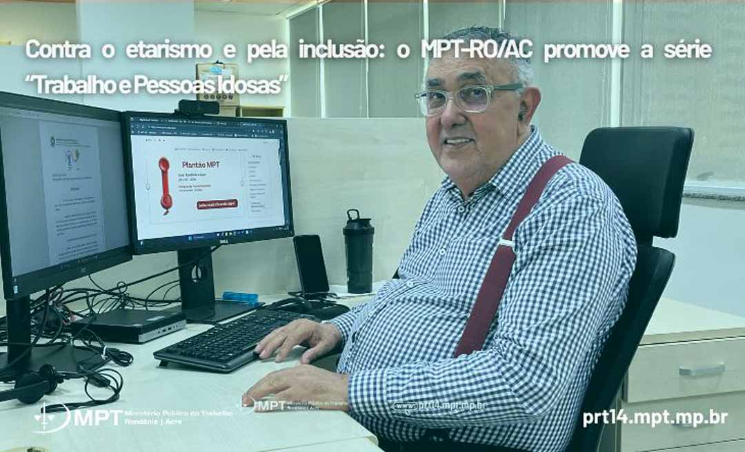 Contra o etarismo e pela inclusão: o MPT-RO/AC promove a série “Trabalho e Pessoas Idosas”